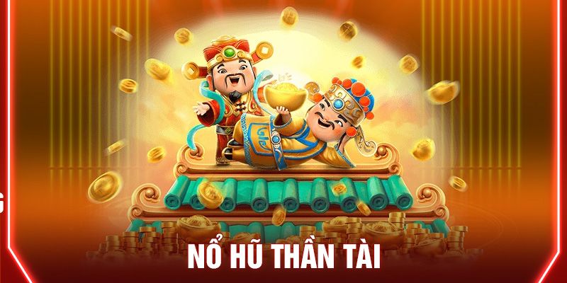 Nổ hũ thần tài: Bí quyết nhanh chóng trúng lớn 2 Cách chơi nổ hũ thần tài